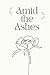 Amid the Ashes