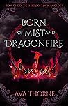Born of Mist and Dragonfire by Ava Thorne