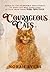 Courageous Cats: Based on the Incredibly True Stories of Hero Cats Who Saved Lives as Told from Their Purr-spectives