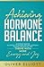 Achieving Hormone Balance: A Science-Backed Blueprint to Unlock Natural Remedies, Manage Menopause, and Thrive with More Energy and Joy