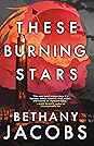 These Burning Stars by Bethany Jacobs
