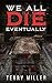 We All Die Eventually