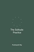 The Solitude Practice: Companion Guide