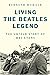 Living the Beatles Legend: The Untold Story of Mal Evans