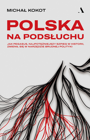Polska na podsłuchu. Jak Pegasus, najpotężniejszy szpieg w historii, zmienił się w narzędzie brudnej polityki (Paperback)