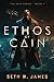 Ethos of Cain by Seth W. James