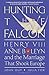 Hunting the Falcon: Henry VIII, Anne Boleyn and the Marriage That Shook Europe