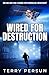 Wired for Destruction
