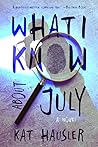 What I Know About July by Kat Hausler