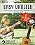 Easy Ukulele: A Complete, Q...