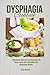 Dysphagia Cookbook: A Begin...