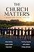 The Church Matters: A Book ...