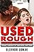 Used By Rough Stepdad: Kink Arousing And Filthy Taboo Erotic Short Stories: BDSM, Dominant, Dark Romance, Swinger Shared, MMF, First Time, Old Age Gap, Fantasy, College, Menage