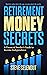 Retirement Money Secrets: A Financial Insider's Guide to Income Independence