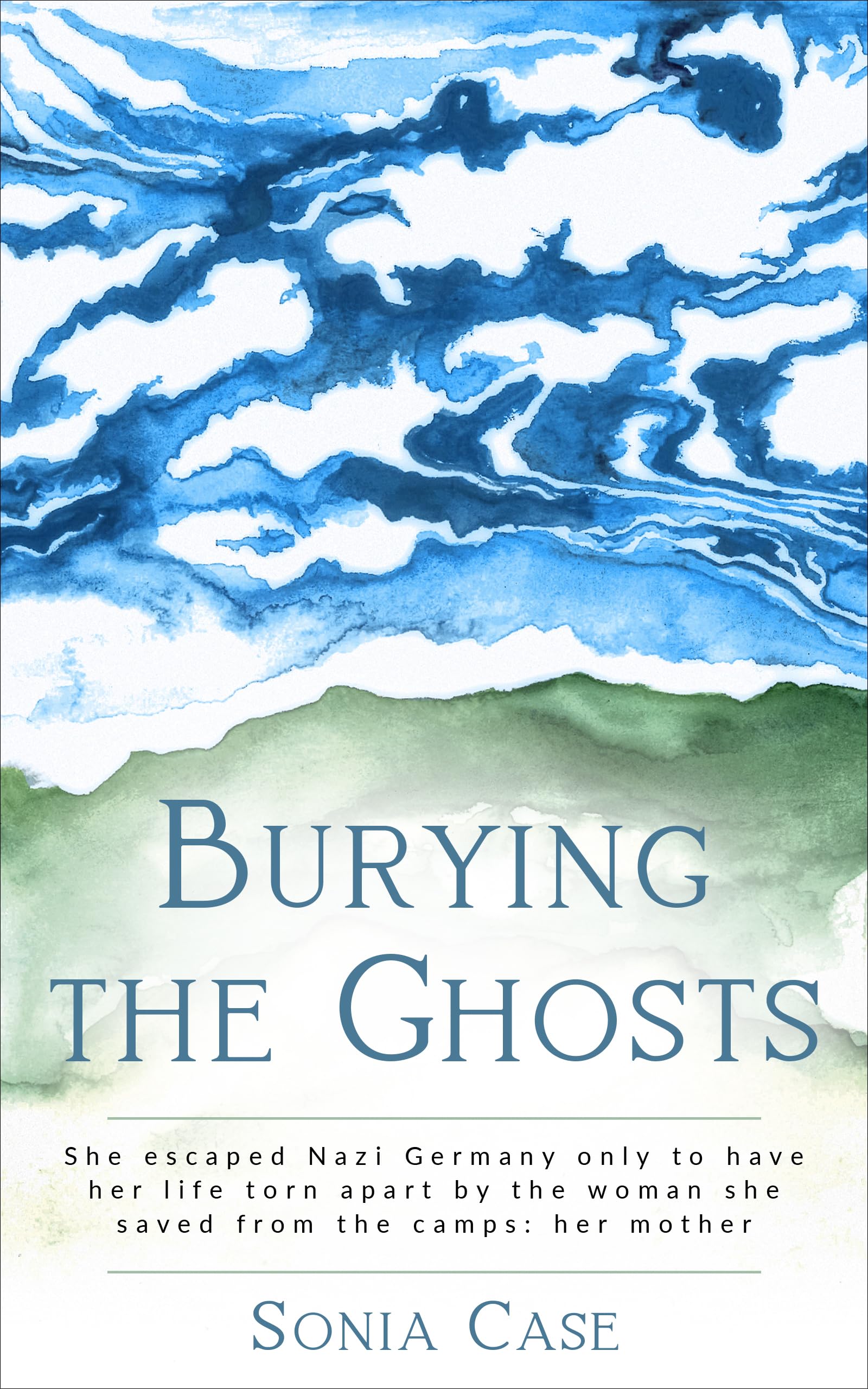 Burying the Ghosts: She escaped Nazi Germany only to have her life torn apart by the woman she saved from the camps: her mother (WWII Historical Fiction)