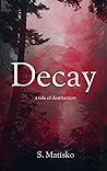 Decay: a tale of destruction Decay: a tale of destruction