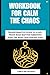 Workbook For Calm The Chaos...