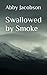 Swallowed by Smoke by Abby Jacobson