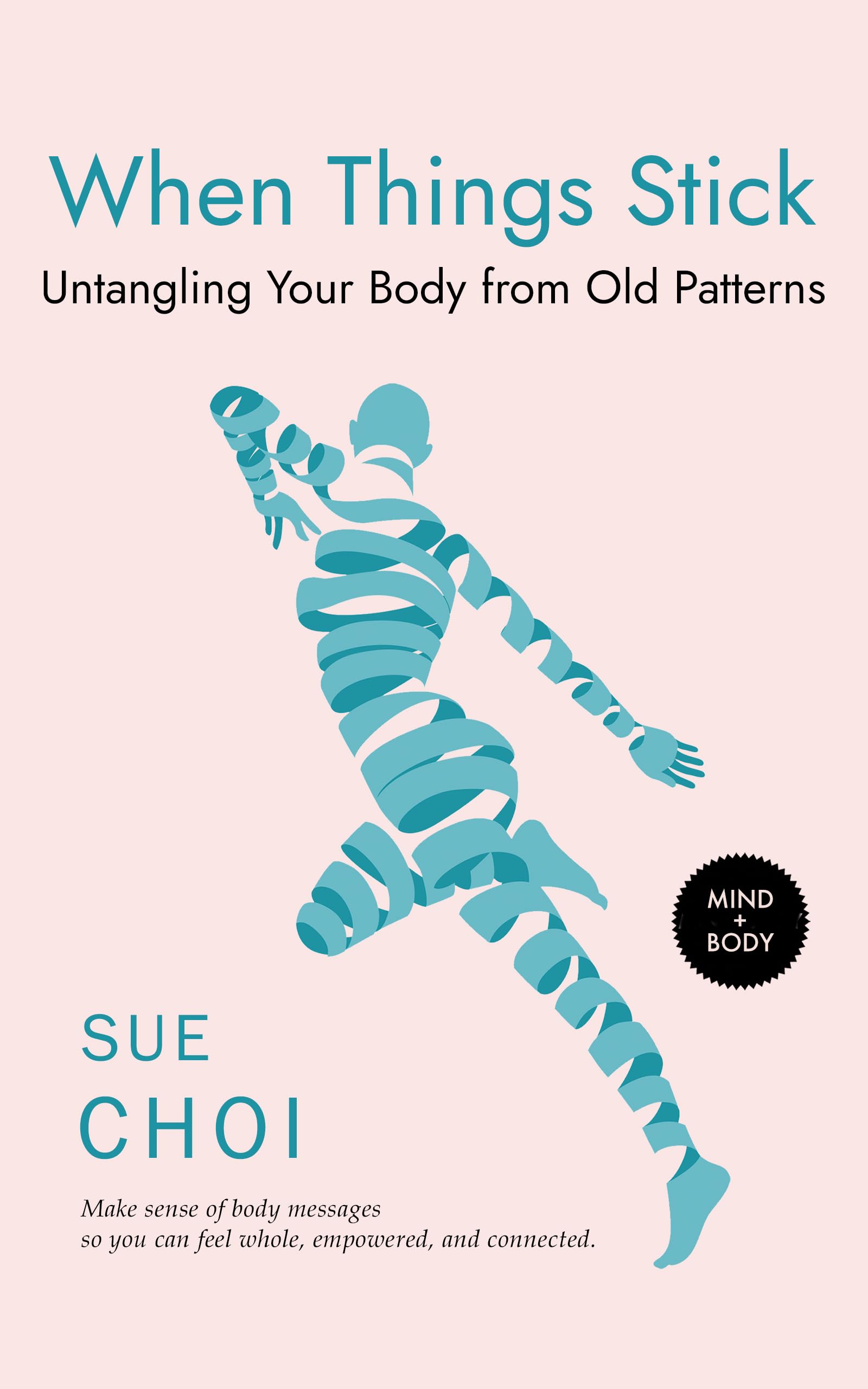 When Things Stick: Untangling Your Body from Old Patterns (Kindle Edition)
