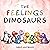 The Feelings Dinosaurs by Emily Hartmann