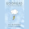 Egghead; or, You Can't Survive on Ideas Alone by Bo Burnham