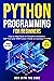 Python Programming for Beginners: The Step-by-Step Guide for Disruptive Innovators | KickStart your STEM Career| Hands-on exercises included