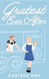 Gratest Ever After by Carissa May