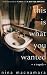 This Is What You Wanted: Th...