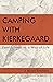 Camping with Kierkegaard: F...