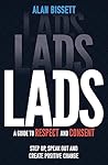 Lads: A Guide to Respect and Consent - Step Up, Speak Out and Create Positive Change