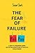 THE FEAR OF FAILURE: A GUID...
