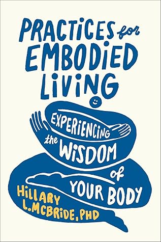 Practices for Embodied Living: Experiencing the Wisdom of Your Body―A Self Esteem Body Image Workbook