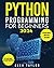PYTHON PROGRAMMING FOR BEGINNERS 2024: The Practical Guide to Mastering Python Programming with Ease