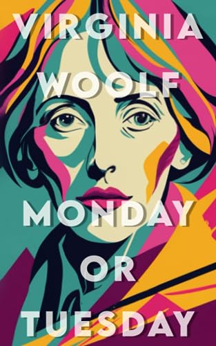Virginia Woolf - Monday or Tuesday (A Collection Short Stories - Classic Books): Whispers of Feminine Strength