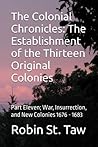 The Colonial Chronicles: The Establishment of the Thirteen Original Colonies: Part Eleven; War, Insurrection, and New Colonies 1676 - 1683