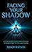 Facing Your Shadow : A Guid...