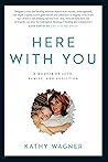 Here With You by Kathy Wagner