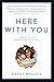 Here With You: A Memoir of Love, Family, and Addiction