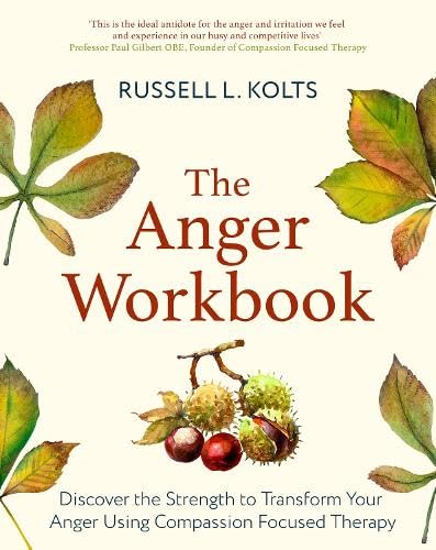 The Anger Workbook: Discover the Strength to Transform Your Anger Using Your Compassionate Mind (Paperback)