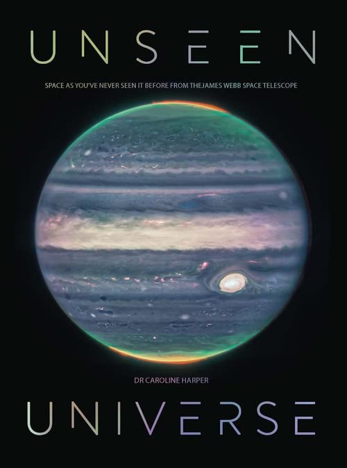 Unseen Universe: Space as you’ve never seen it before from the James Webb Space Telescope (Hardcover)
