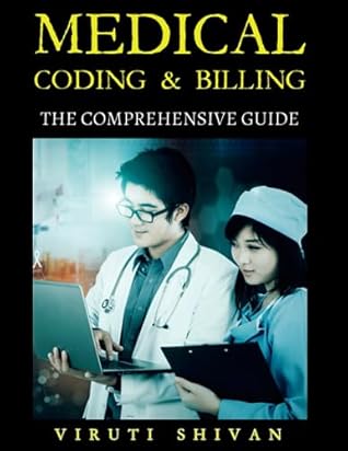 Medical Coding & Billing - The Comprehensive Guide: The All-In-One Guide for Complete Experts from Novice to Mastery (Medical Allied Health Comprehensive Guides: Your Path to Proficiency)
