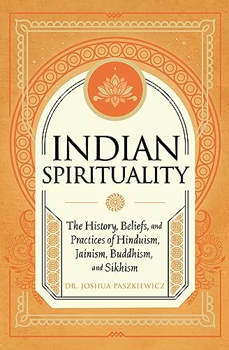 Indian Spirituality: An Exploration of Hindu, Jain, Buddhist, and Sikh Traditions (Mystic Traditions)
