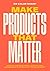 Make Products That Matter by Chloe Sharp