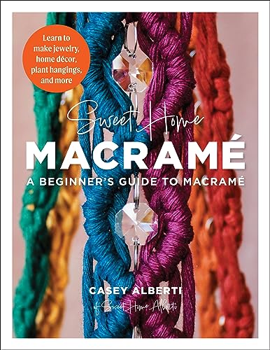 Sweet Home Macrame: A Beginner's Guide to Macrame: Learn to Make Jewelry, Home Decor, Plant Hangings, and More (Paperback)