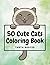 50 Cute Cats Coloring Book:...