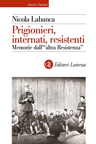 Prigionieri, internati, resistenti. Memorie dell'"altra Resistenza" (Paperback)