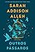 Outros Pássaros by Sarah Addison Allen