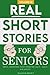 Real Short Stories for Seniors Volume III by Haleigh Brown
