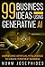 99 Business Ideas using Generative AI: Harnessing the Power of Artificial Intelligence for Your Next Business