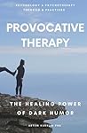 Provocative Therapy: The Healing Power of Dark Humor (Psychology and Psychotherapy: Theories and Practices)